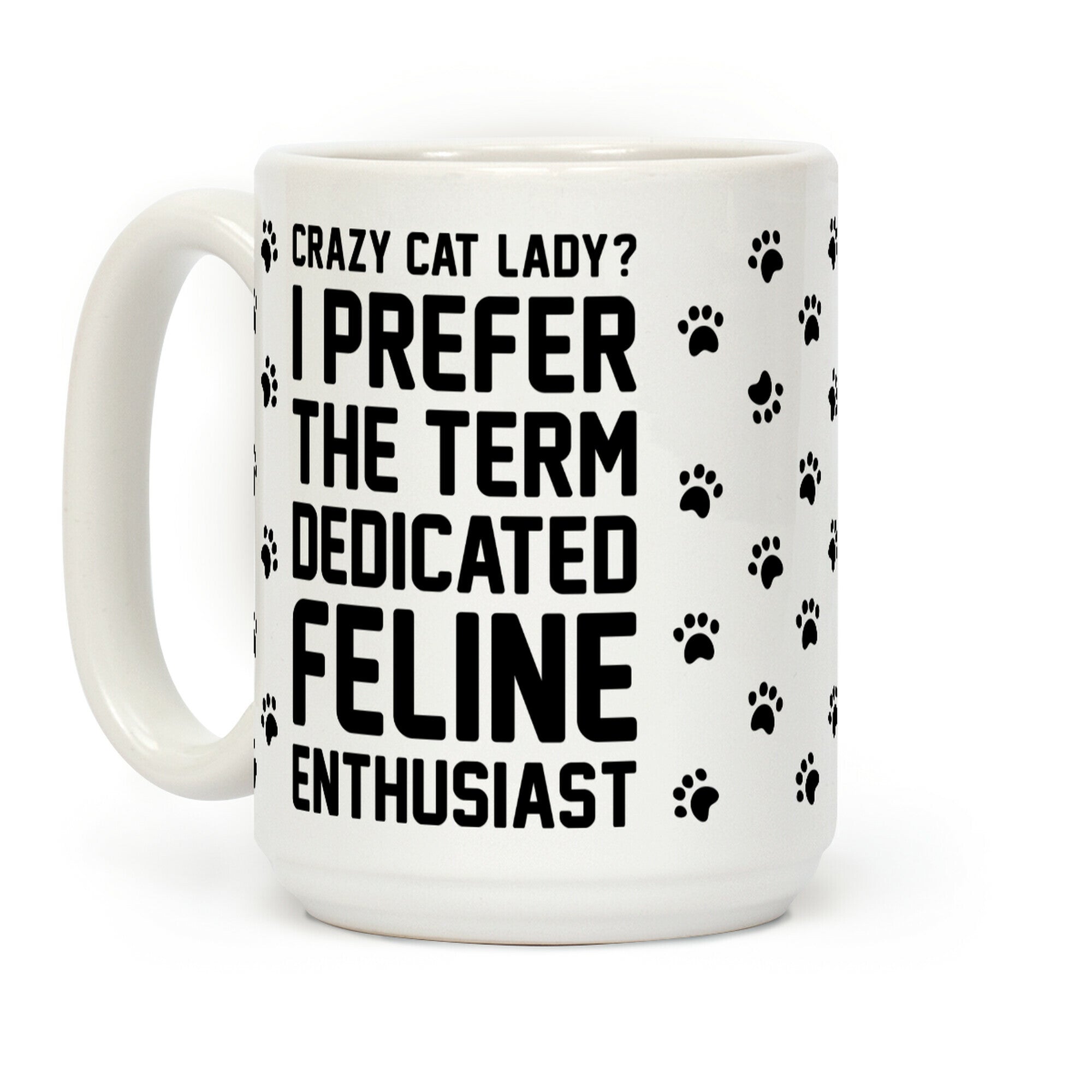 Crazy Cat Lady? I Prefer The Term Dedicated Feline Enthusiast Coffee Mug